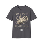 Love Does, so Jesus Did - "Love Is a Verb" T-Shirt