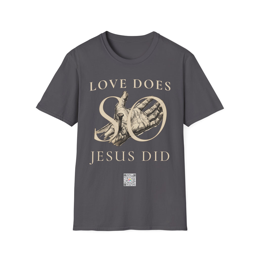 Love Does, so Jesus Did - "Love Is a Verb" T-Shirt